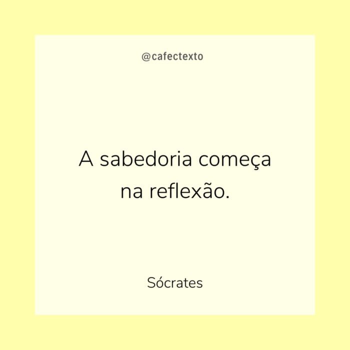 A sabedoria começa na reflexão. A sabedoria começa na reflexão.