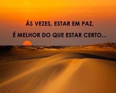 Às vezes, estar em paz, é melhor do que estar certo.