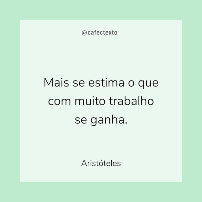 Mais se estima o que com muito trabalho se ganha. Mais se estima o que com muito trabalho se ganha.