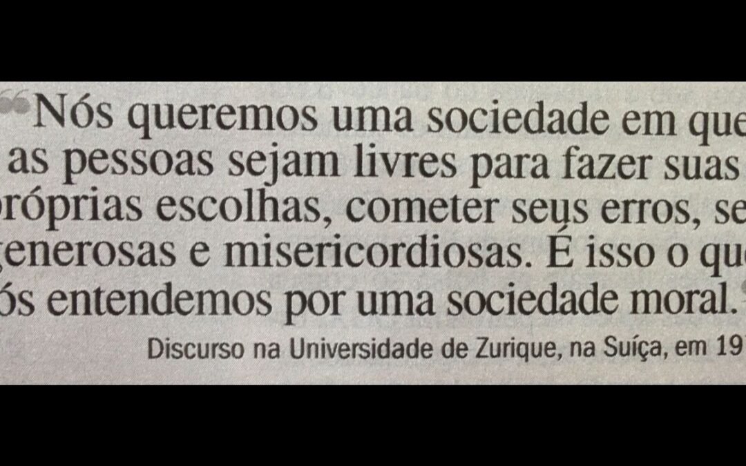 Nós queremos uma sociedade em que as pessoas sejam livres para fazer suas próprias escolhas, cometer seus erros, ser generosas e misericordiosas. É isso o que nós entendemos por uma sociedade moral.