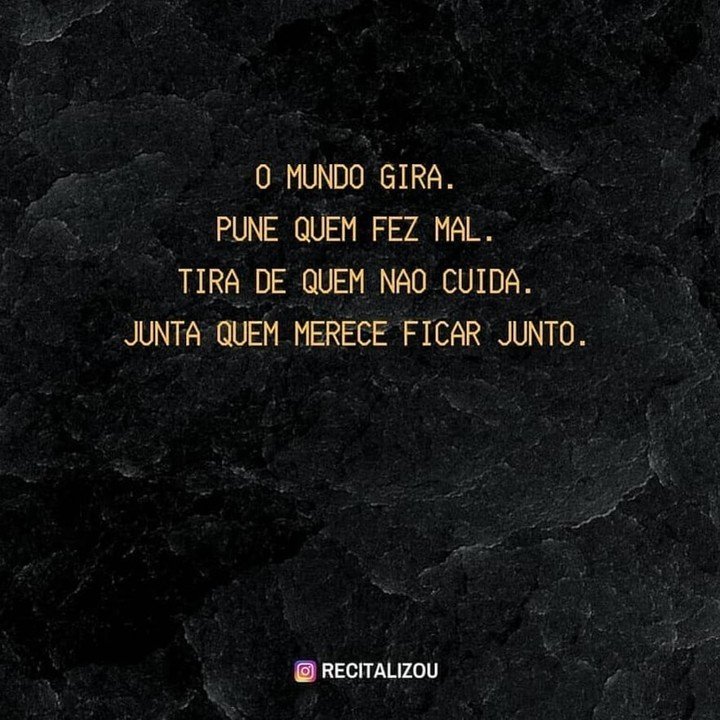 O mundo gira. Pune quem fez mal. Tira de quem não cuida. Junta quem merece ficar junto.
