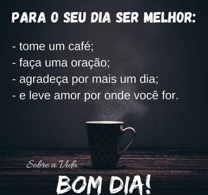 Para o seu dia ser melhor!