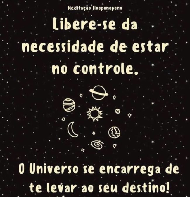 Libere-se da necessidade de estar no controle. O universo se encarrega de te levar ao seu destino.